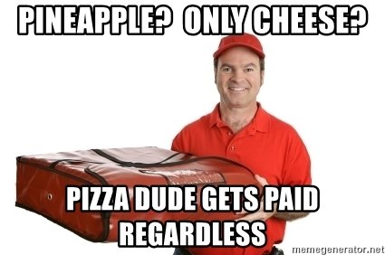 pineapple-only-cheese-pizza-dude-gets-paid-regardless.jpg