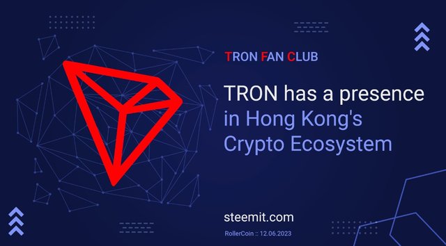 News Digest :: TRON Has a Presence in Hong Kong's Crypto Ecosystem 