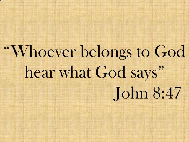 Jesus said. Whoever belongs to God hear what God says. John 8,47. Exegesis and meaning of the bible verse..jpg