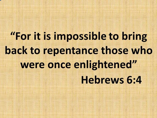 Spiritual awakening. For it is impossible to bring back to repentance those who were once enlightened. Hebrews 6,4.jpg