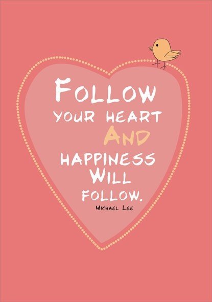 Follow your heart and happiness will follow.jpg