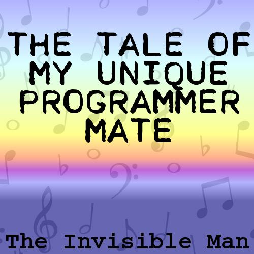 The Tale of My Unique Programmer Mate