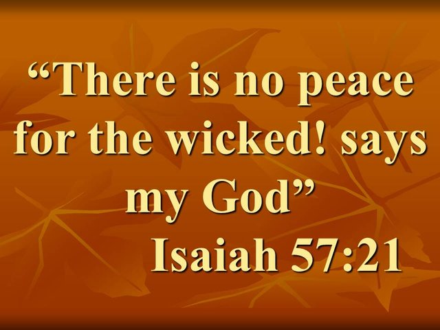 God against perversion in the bible. There is no peace for the wicked! says my God. Isaiah 57,21.jpg