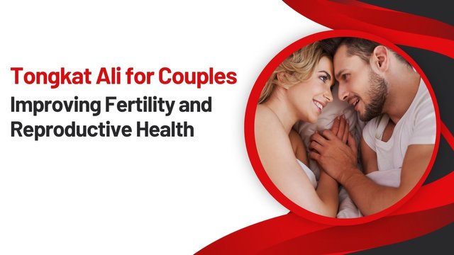 Tongkat Ali for Couples Improving Fertility and Reproductive Health.jpg