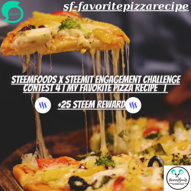 SteemFoods X Steemit Engagement Challenge Contest 4️⃣  My Favorite Pizza Recipe 🍕  +25 STEEM Reward ⭐️.png