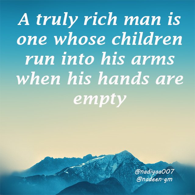 A truly rich man is one whose children run into his arms when his hands are empty.jpg
