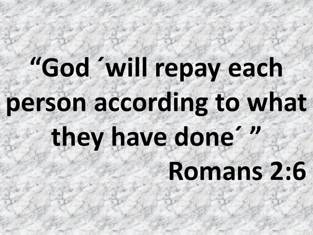 Spiritual reflections. God will repay each person according to what they have done. Romans 2,6.jpg