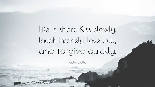 380649-Paulo-Coelho-Quote-Life-is-short-Kiss-slowly-laugh-insanely-love.jpg