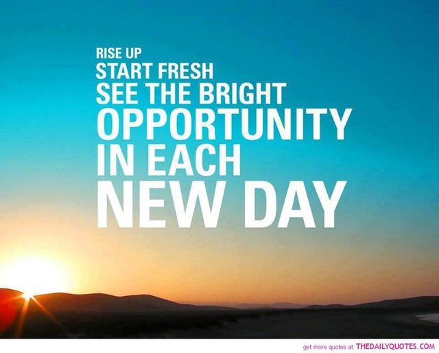 Rise up, start fresh, see the bright opportunity in each new day.jpg