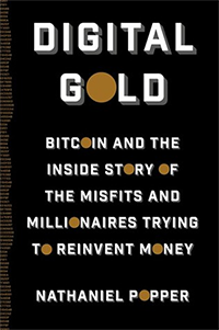 About new money: Digital Gold: Bitcoin and the Inside Story of the Misfits and Millionaires Trying to Reinvent Money by Nathaniel Popper (2016)