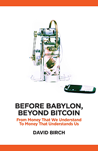 About crypto: Before Babylon, Beyond Bitcoin (2017); Identity of the New Money (2014) by Dave Birch