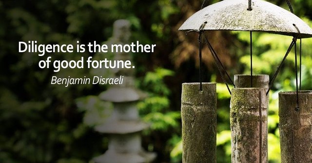 Diligence is the mother of good fortune