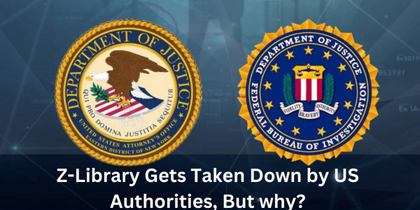 Z-Library Gets Taken Down by US Authorities, But why?