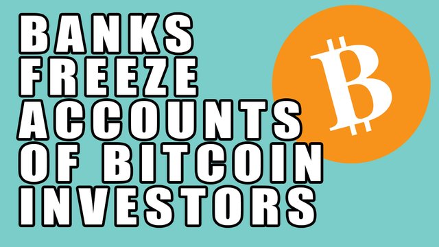 Invest In Bitcoin Your Bank Account Might Get Frozen Banks Freeze - 