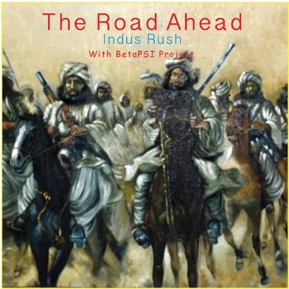 The Road Ahead by Indus Rush