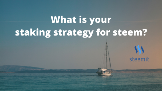 What is your staking strategy for steem_.png