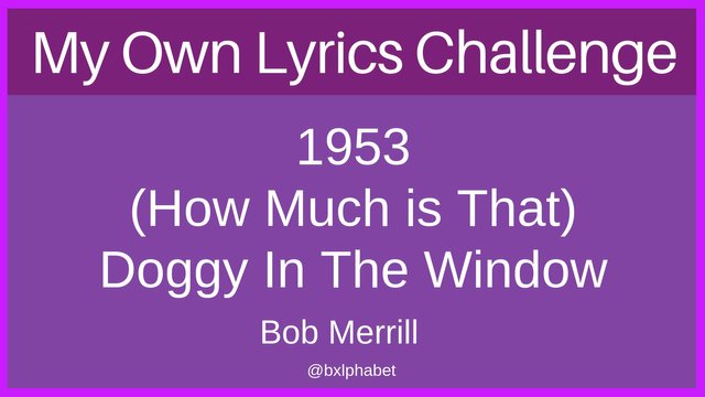 My own Lyrics Challenge 1953 How Much is That Doggy In The Window bxlphabet 1.jpg