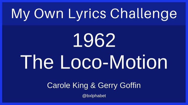 My own Lyrics Challenge 1962 The LocoMotion bxlphabet.jpg