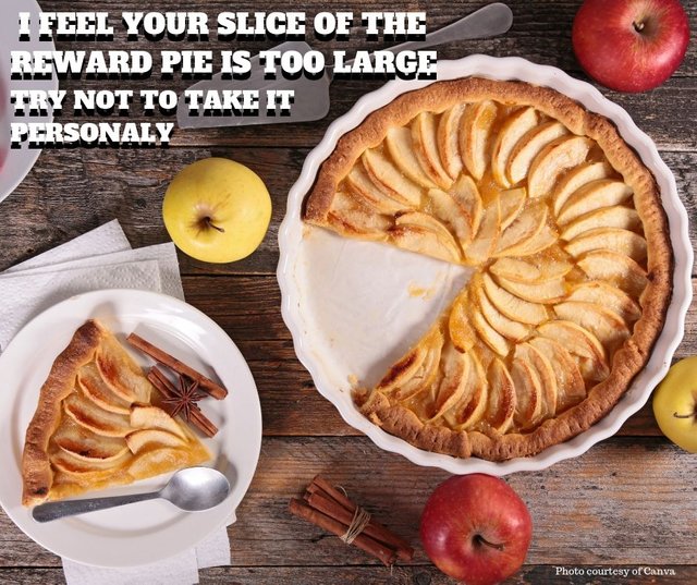 I feel your slice of the reward pie is too large.jpg