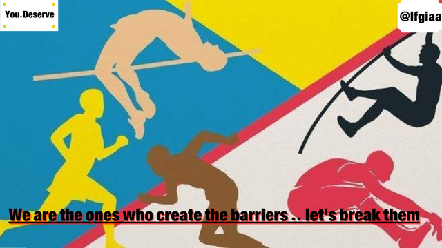 We are the ones who create the barriers .. let's break them.png