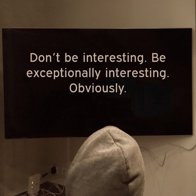 Don't be interesting. Be exceptionally interesting. Obviously