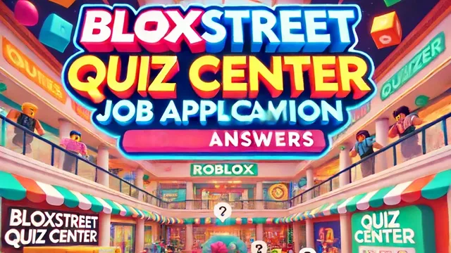 BloxStreet Quiz Center Roblox Answers: Everything You Need to Know to Ace Your Application