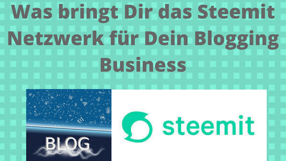 Was bringt Dir das Steemit Netzwerk für Dein Blogging Business.png