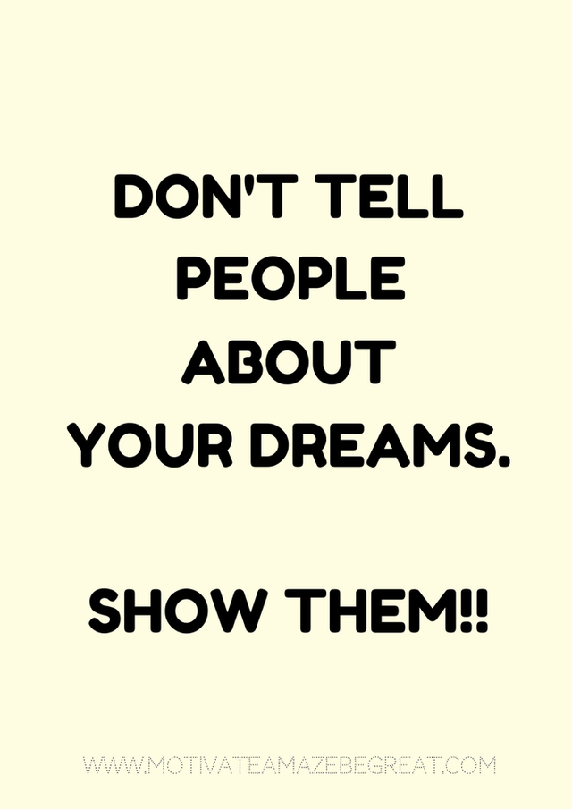 2. Don't tell people about your dreams. Show them!.png