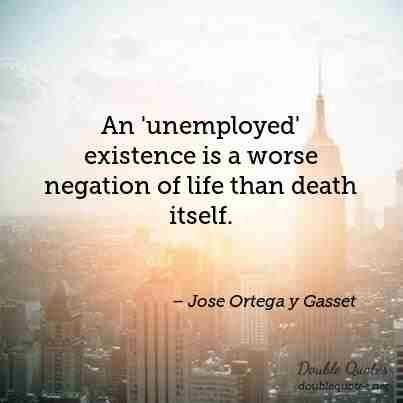 an-unemployed-existence-is-a-worse-negation-of-life-than-death-itself-403x403-nkayhv.jpg