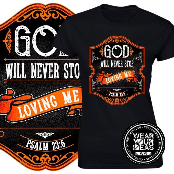 Psalm 23-6 God will never stop loving me Christian Shirt Statement Quotes Shirt Inspirational Verse Ladies WEAR YOUR IDEAS WYI (Black).jpg