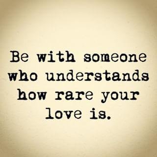 Be-with-someone-who-understands-how-rare-your-love-is-3.jpg