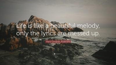 2054119-Hans-Christian-Andersen-Quote-Life-is-like-a-beautiful-melody-only.jpg