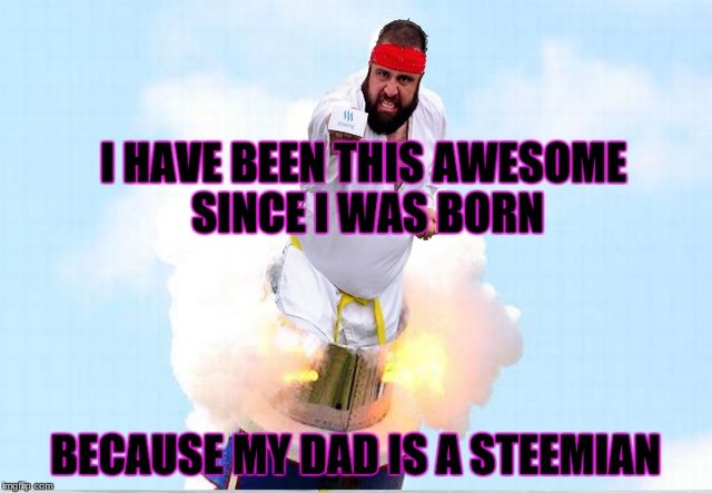 Steemit ninja | I HAVE BEEN THIS AWESOME SINCE I WA![](https://steemitimages.com/DQmaPE76g3poMJTFJLxy6ov24g26QVnQHudoTFxKC2RRmyr/image.png)S BORN BECAUSE MY DAD IS A STEEMIAN | image tagged in steemit | made w/ Imgflip meme maker