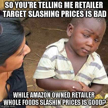 you're telling me target slashing prices is bad meme