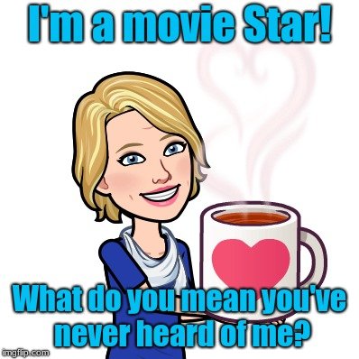 I'm a movie Star! What do you mean you've never heard of me? | made w/ Imgflip meme maker