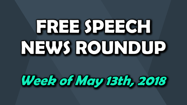 Free Speech Roundup 051318