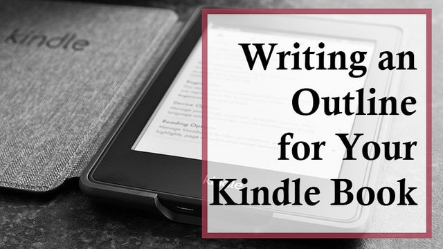 Writing an Outline for Your Kindle Book