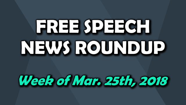 Free Speech Roundup 032518
