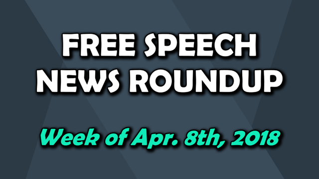 Free Speech Roundup 040818