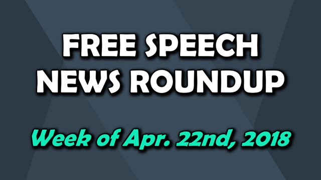 Free Speech Roundup 042218