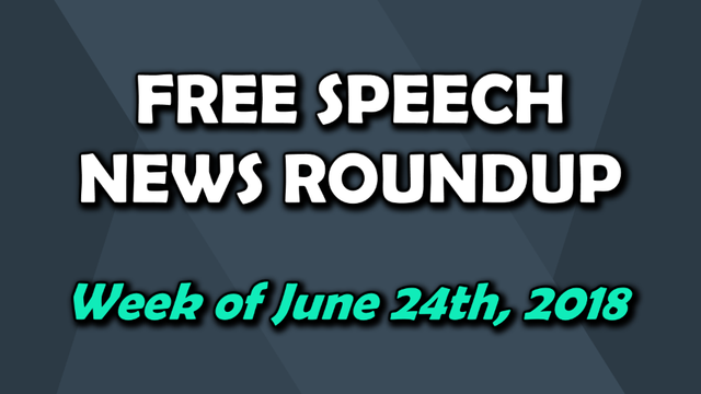 Free Speech Roundup 062418