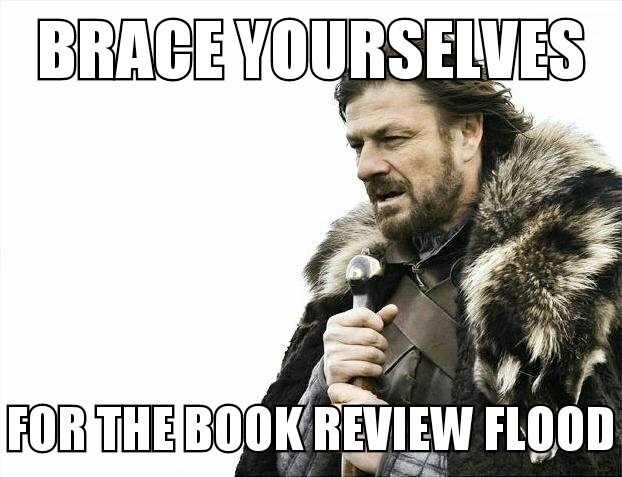 Brace yourselves ... for the book review flood