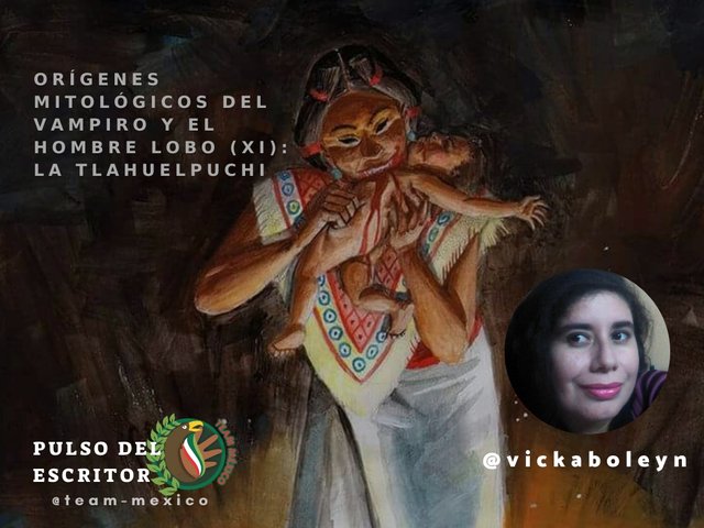 Orígenes mitológicos del vampiro y el hombre lobo (XI): La tlahuelpuchi - @vickaboleyn