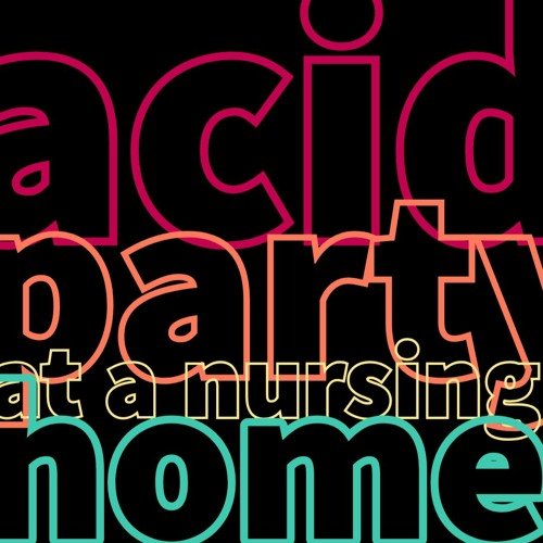 Acid Party At A nursing home by threshold of faith