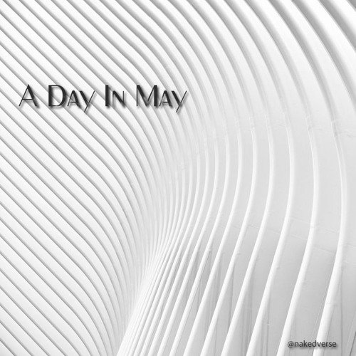 A Day in May by nakedverse