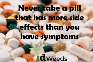 Never take a pill that has more side effects than you have symptoms