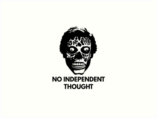 Independent thought is the antidote to indoctrination and propaganda.