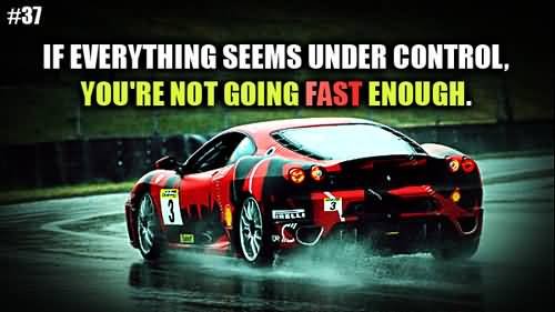 car_quote_everything_seems_under_control_youre_not_going_fast_enough