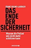 Franz Solms-Laubach: Das Ende der Sicherheit - Warum die Polizei uns nicht mehr schützen kann