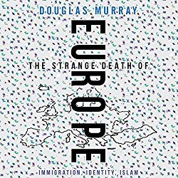 Douglas Murray: The Strange Death of Europe - Immigration, Identity, Islam